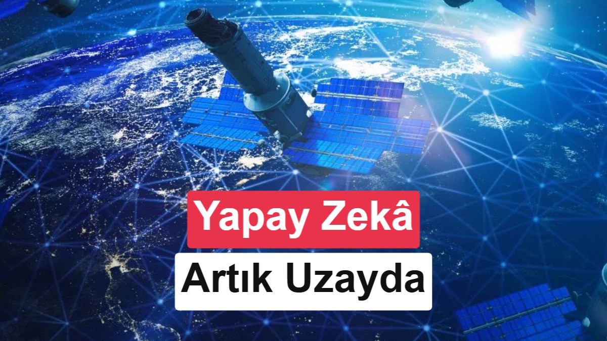 Çin'den Yörüngede Veri İşleyen Yapay Zeka Destekli Otonom Uydular