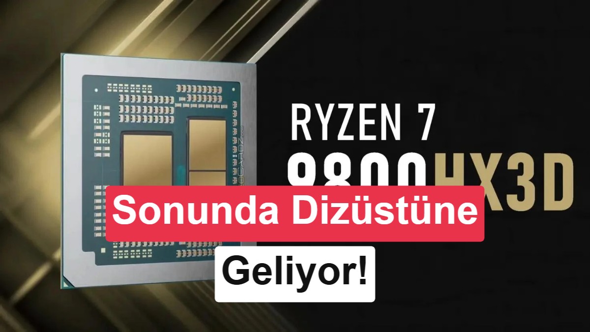AMD Ryzen 7 9800HX3D Sızdırıldı: Dizüstü Bilgisayarlara 96 MB 3D V-Cache Geliyor