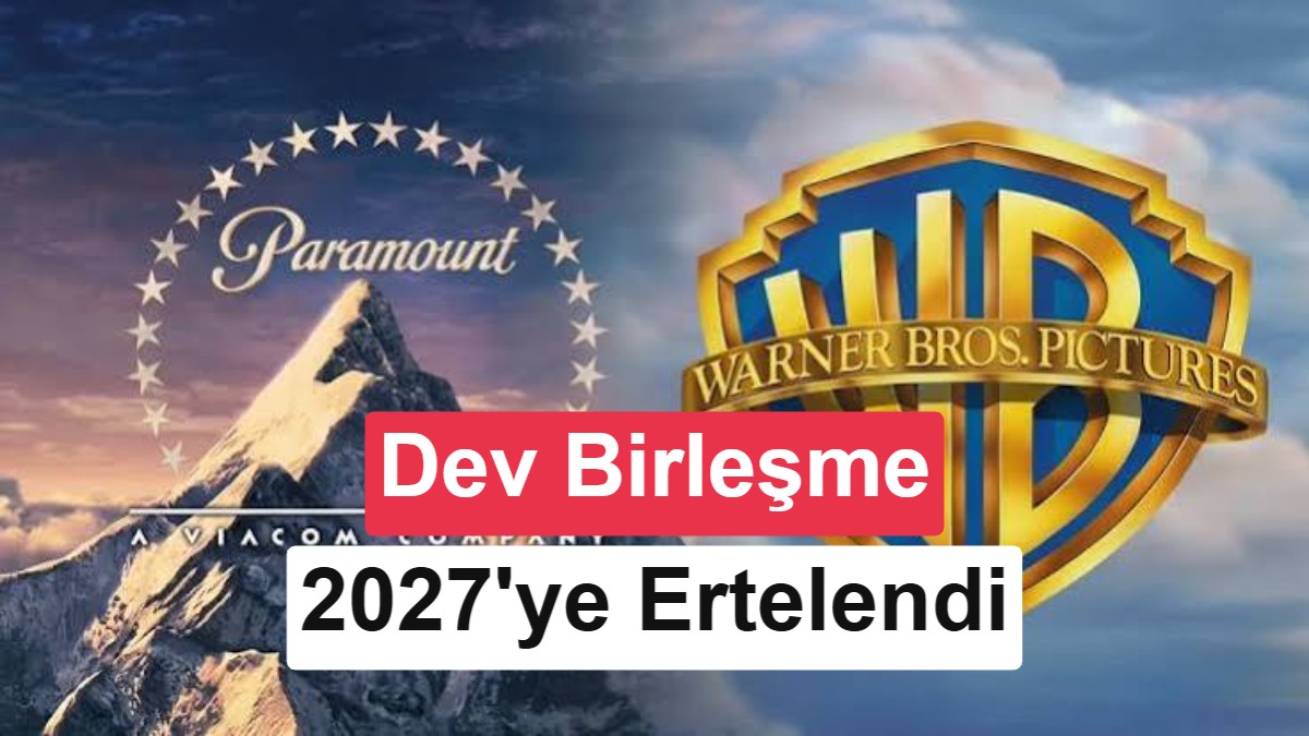 Paramount ve Warner Bros. Birleşmesine Anti-Tekel Engeli: Süreç 2027'ye Ertelendi