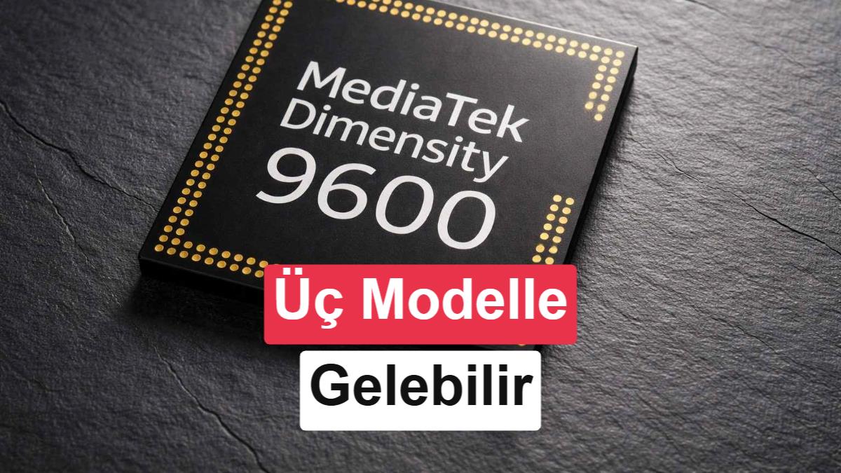 MediaTek'ten Yeni Strateji: Dimensity 9600 Serisi Üç Farklı Model ile Gelebilir