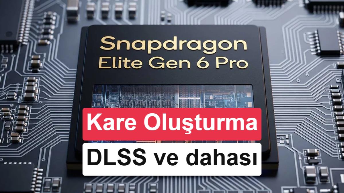 Snapdragon 8 Elite Gen 6 Pro'nun Yeni Yapay Zeka ve Oyun Özellikleri Sızdırıldı