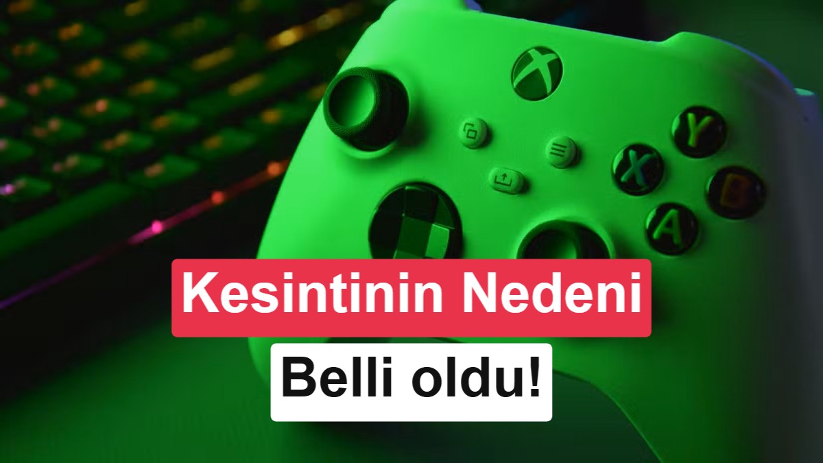 Milyonlarca Oyuncuyu Etkileyen Xbox Kesintisinin Nedeni Belli Oldu