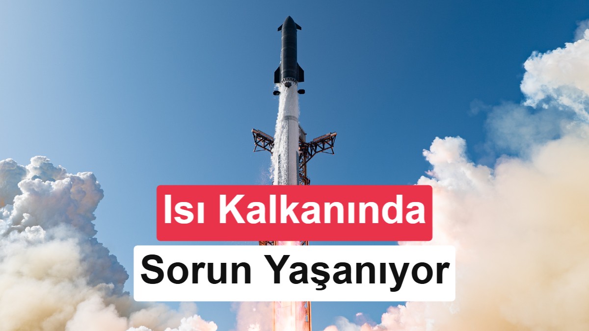 Elon Musk'ın Dev Roketi Starship'te Isı Kalkanı Çıkmazı