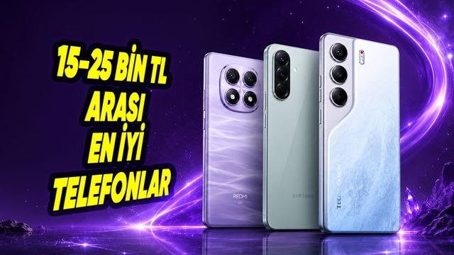 2026 Yılında 15-25 Bin TL Bütçeyle Alınabilecek En İyi Akıllı Telefonlar