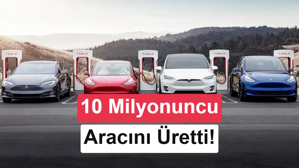 Tesla'dan Tarihi Dönüm Noktası: 10 Milyonuncu Otomobil Üretildi