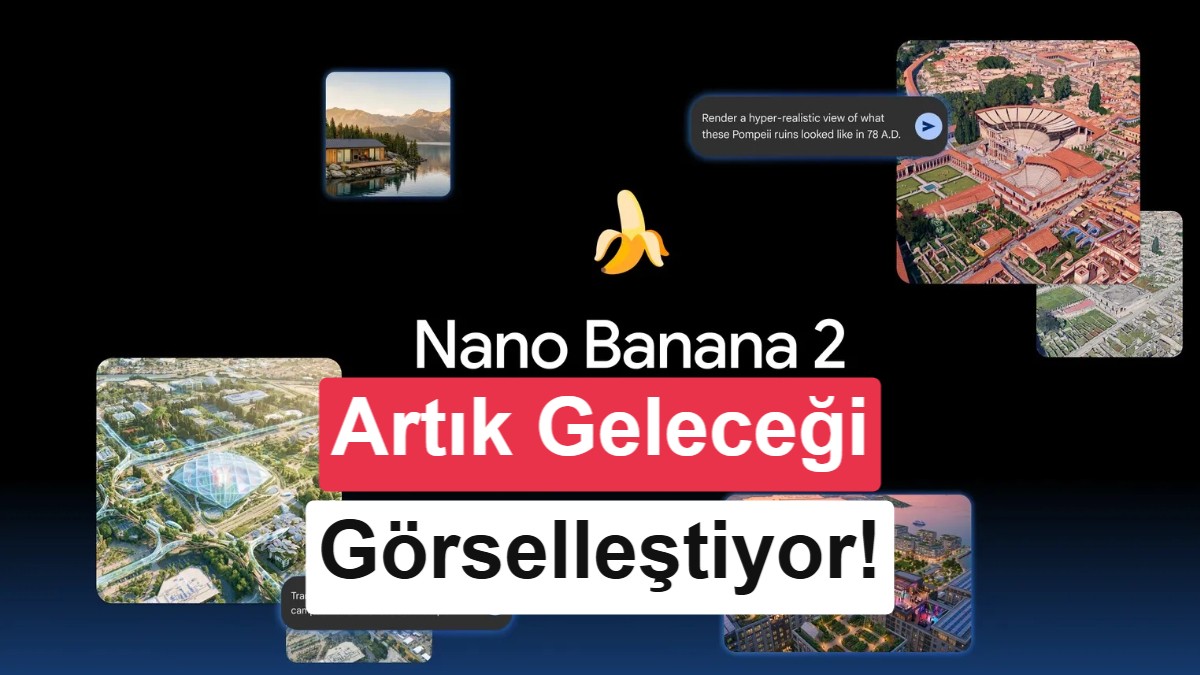 Google Earth'e Yapay Zeka Entegrasyonu: Nano Banana 2 ile Geleceği ve Geçmişi Görselleştirin