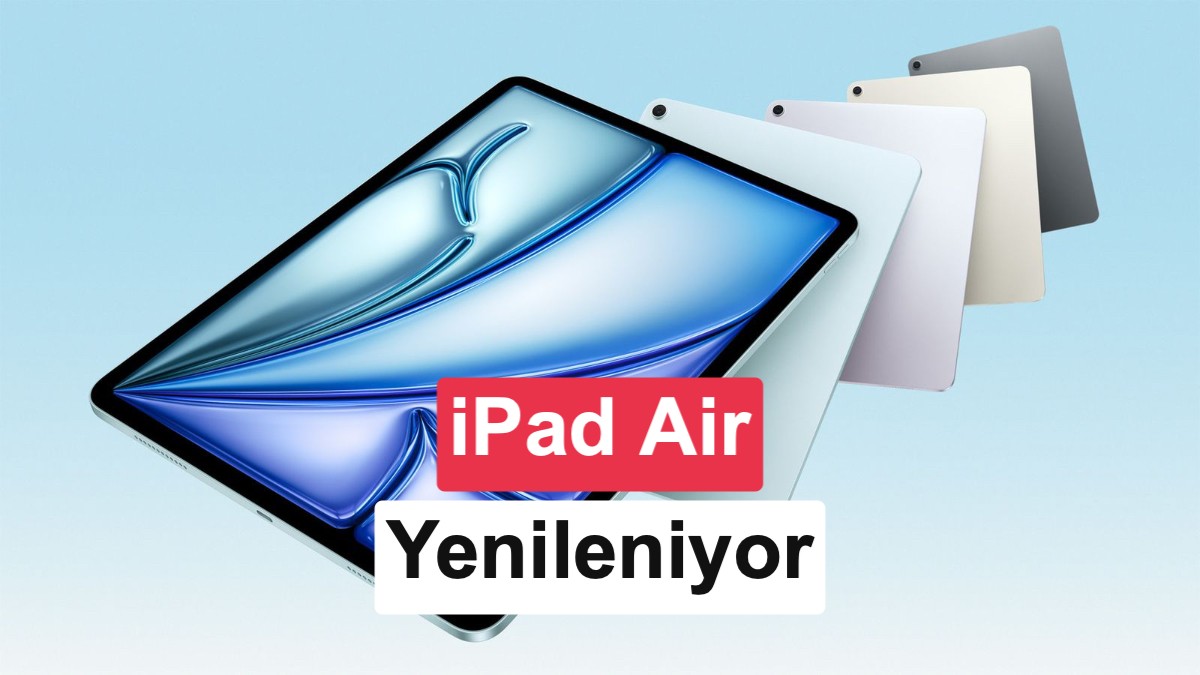Apple'dan iPad Air İçin 7 Yıl Sonra Büyük Tasarım Değişikliği ve OLED Ekran Hamlesi