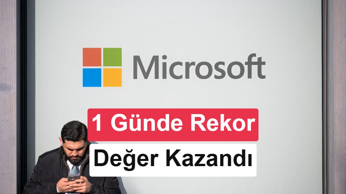 Microsoft'tan Tarihi Rekor: Bir Günde Türkiye Borsasından Fazla Değer Kazandı