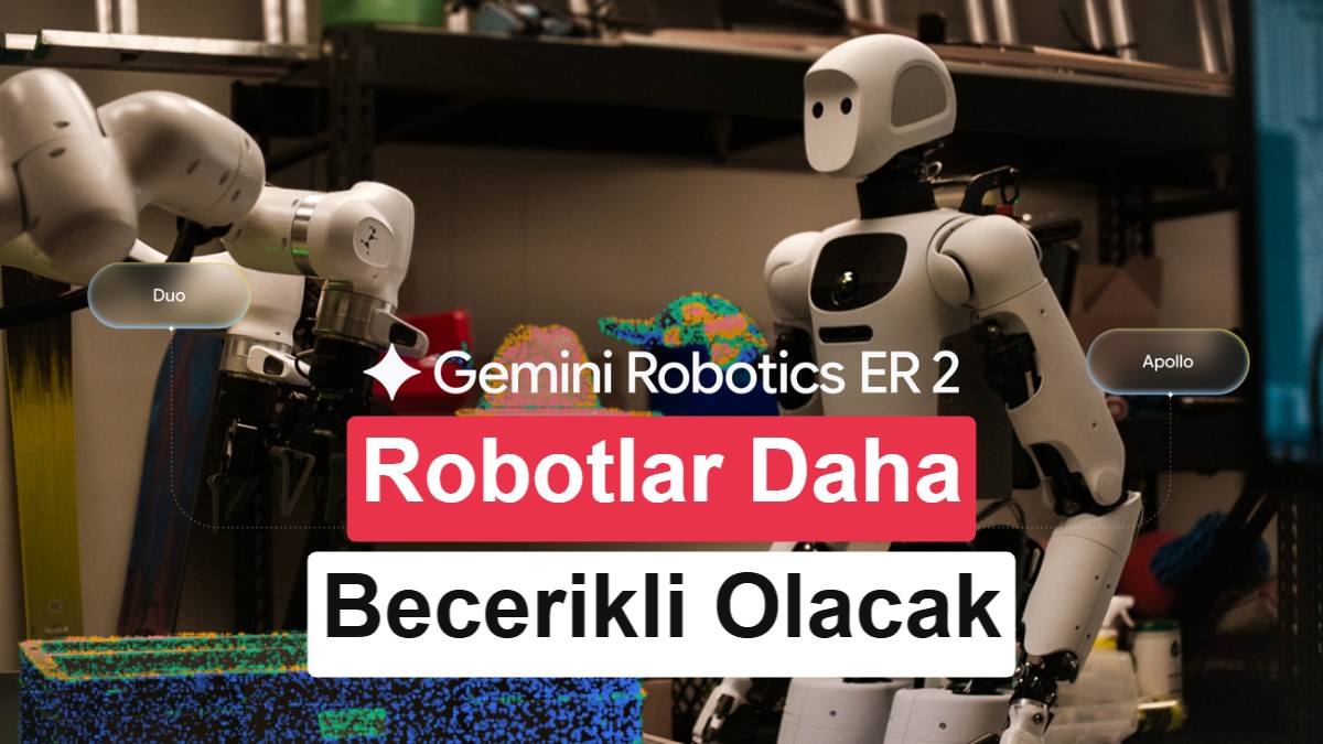 Google'dan Fiziksel AGI Adımı: Robotları Daha Akıllı Yapan Gemini Robotics 2 Tanıtıldı