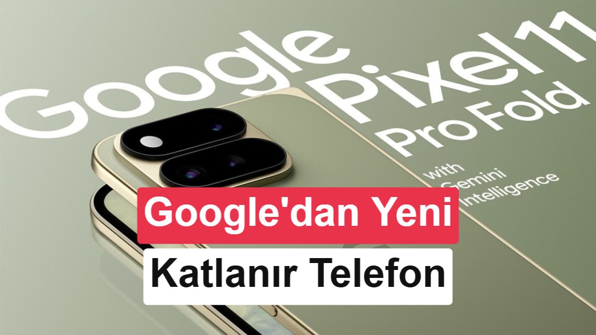 Google Pixel 11 Pro Fold Sızdırıldı: 8 İnç Ekran ve Pixel Glow LED Detayı