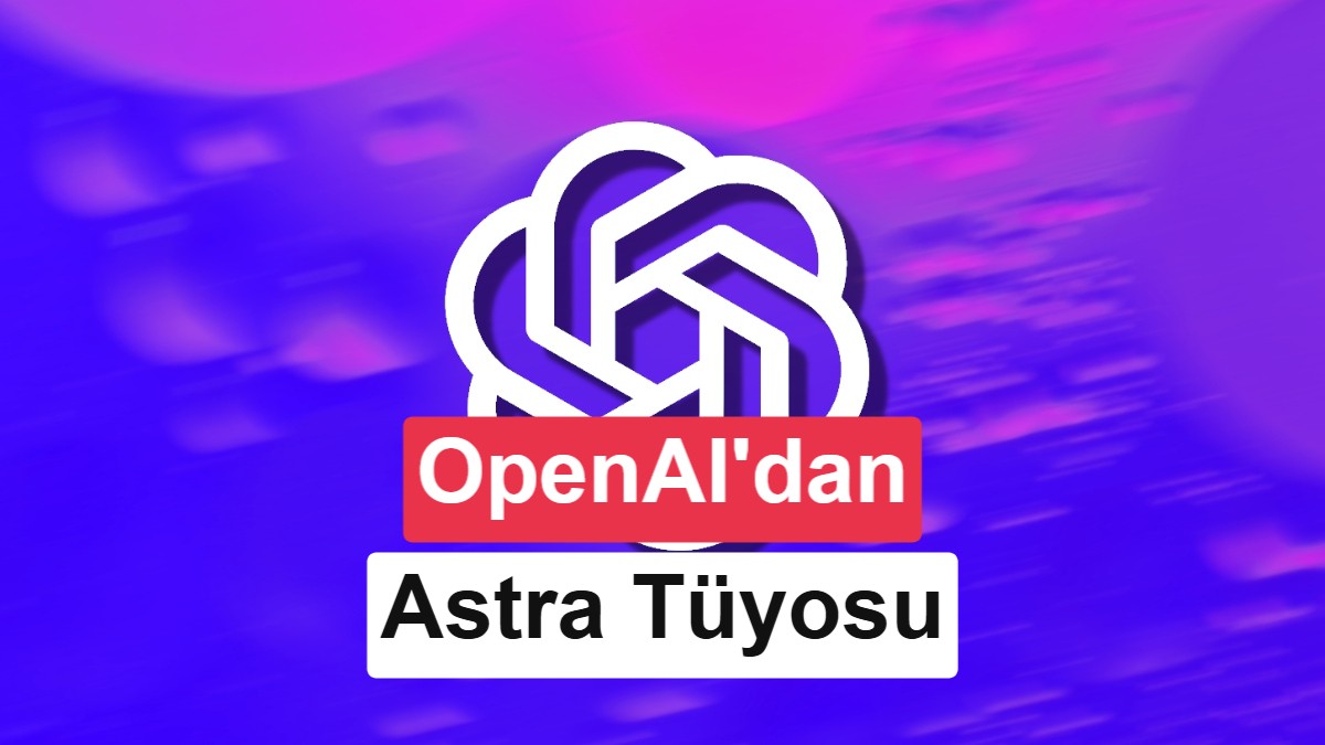 OpenAI, Yeni Nesil Yapay Zeka Modeli 'Astra'yı Sessiz Sedasız Doğruladı