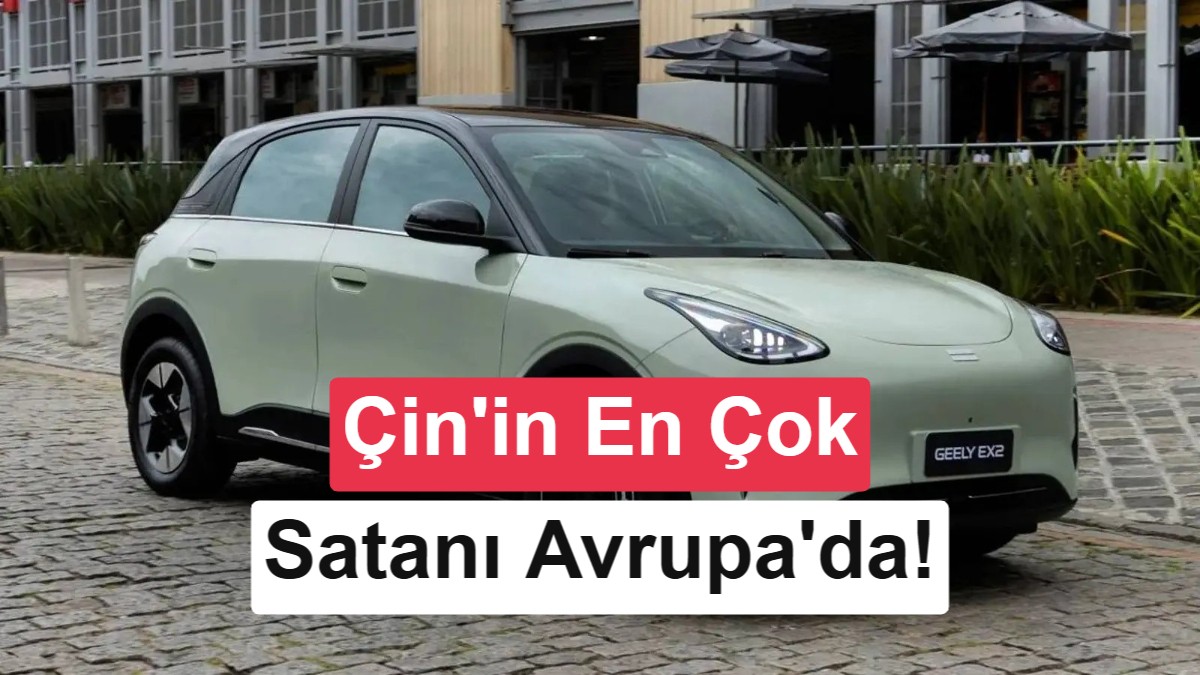 Çin'in Satış Rekortmeni Elektrikli Otomobili Geely E2 Avrupa Pazarında