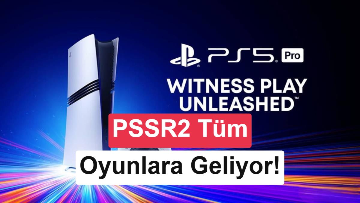 PS5 Pro'da PSSR 2.0 Dönemi: Görüntü İyileştirme Tüm Oyunlarda Standart Oluyor