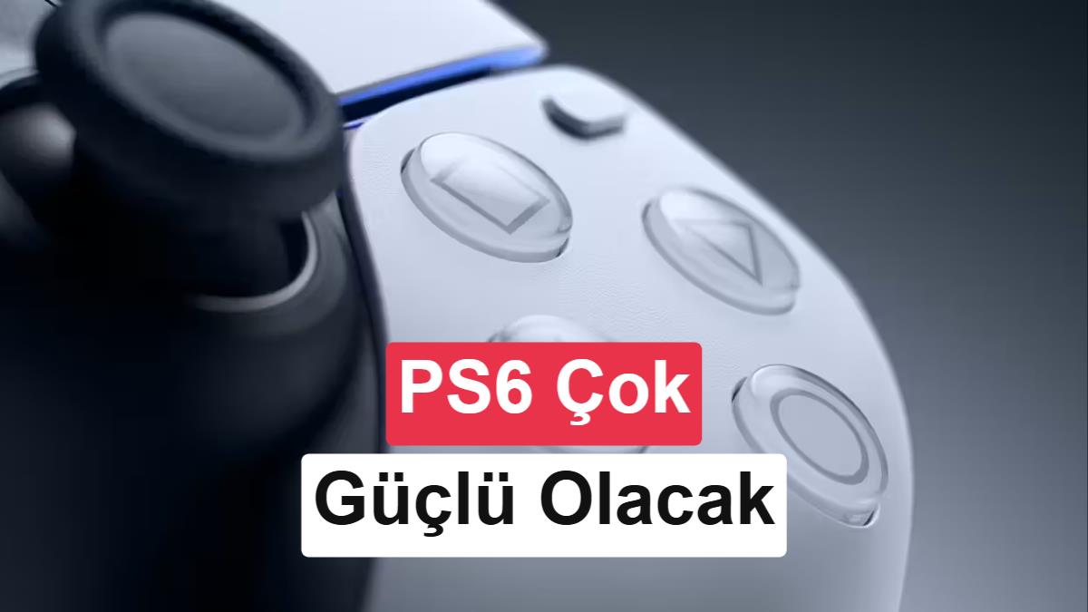 PlayStation 6'nın Performansı Sızdırıldı: Yeni Nesil Konsol PS5'i İkiye Katlayabilir