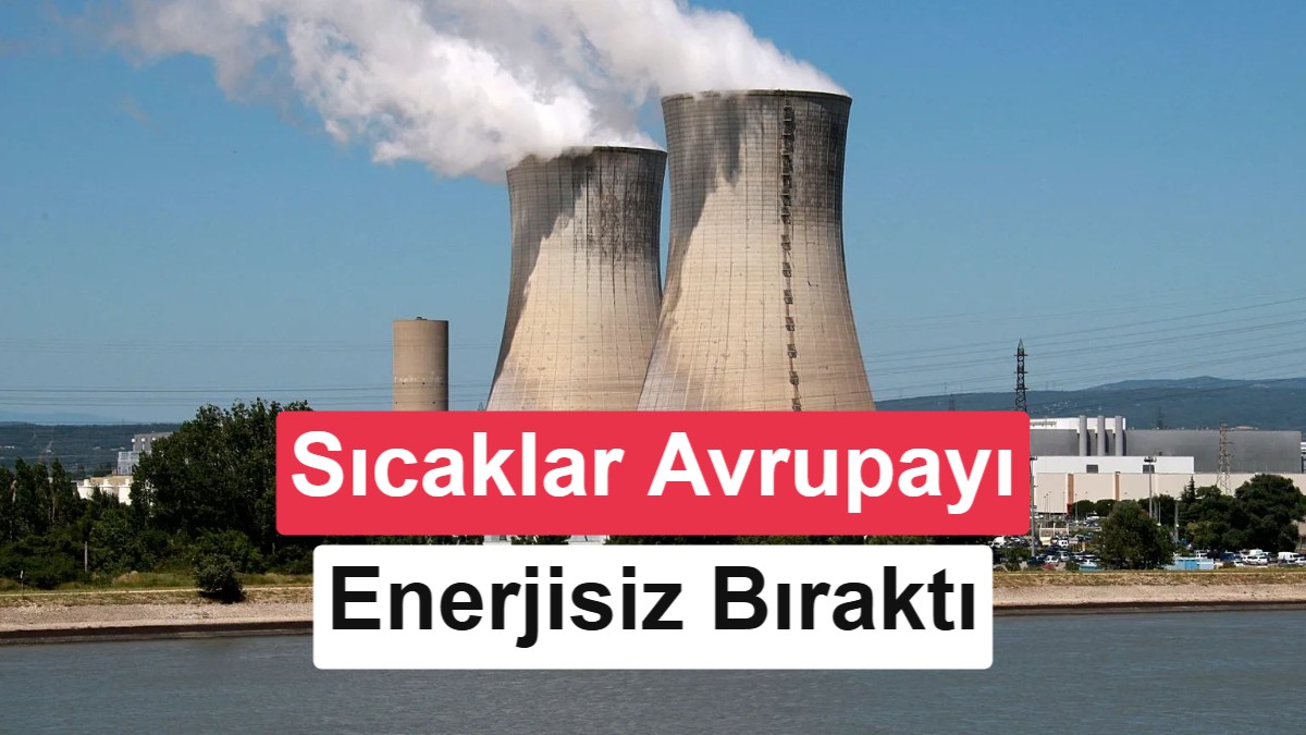 Avrupa'da İklim Krizi Enerji Sistemini Vuruyor: Fransa Üç Nükleer Reaktörü Kapattı