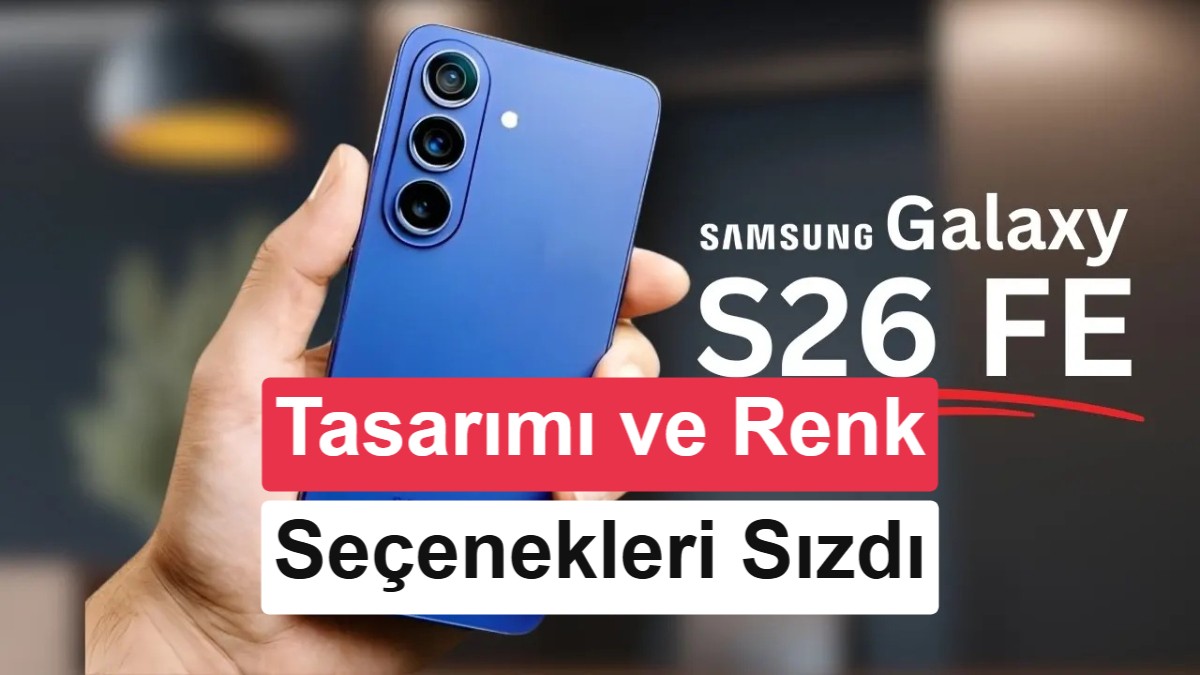 Samsung Galaxy S26 FE'nin Tasarımı ve Renk Seçenekleri Sızdırıldı