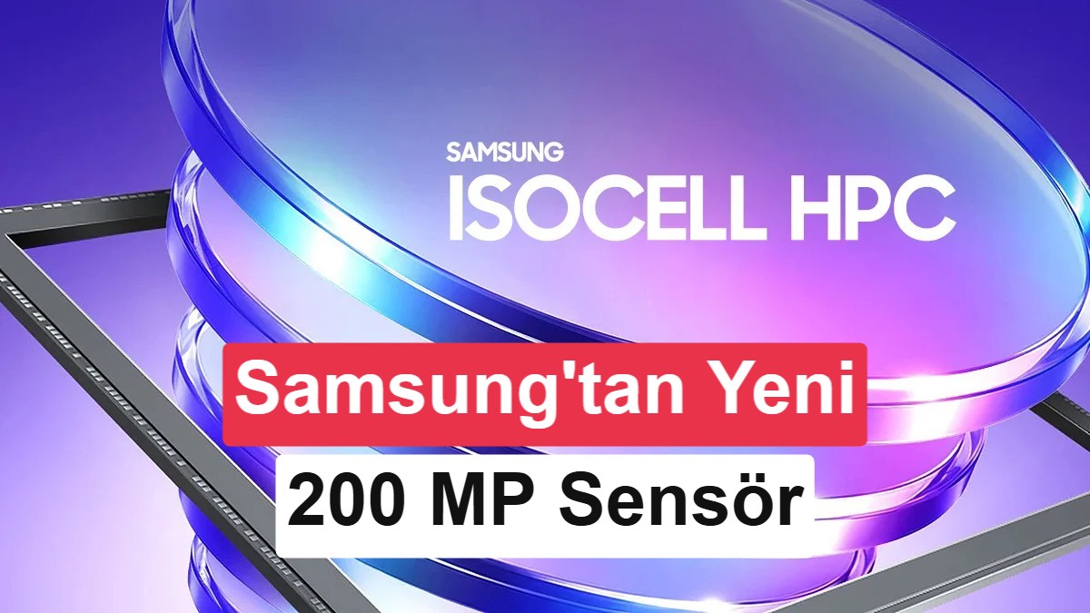 Samsung'dan Yeni 200 MP ISOCELL HPC Sensörü: Tek Karede 16-Bit HDR ve 8K Video