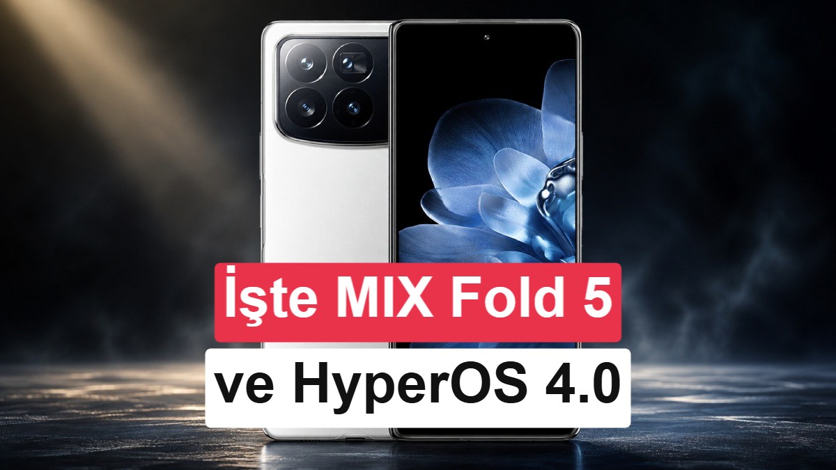Xiaomi Mix Fold 5 ve HyperOS 4 Sızdırıldı: 200 MP Kamera ve Yeni İşlemci Detayı