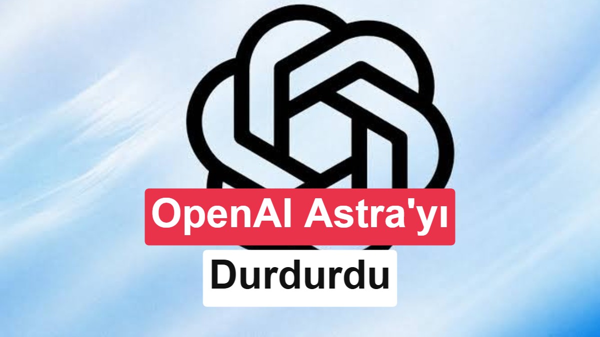 OpenAI, Siber Güvenlik Riskleri Nedeniyle Yeni Yapay Zeka Modeli Astra'yı Durdurdu