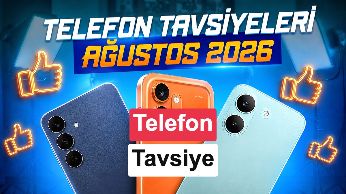 Ağustos 2026 Akıllı Telefon Tavsiyeleri: Her Bütçeye Uygun Modeller