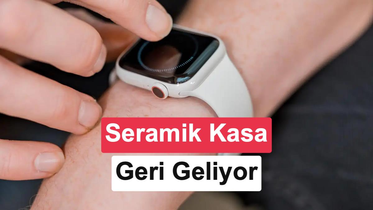 Apple Watch'un Premium Seramik Kasası Yıllar Sonra Geri Dönüyor