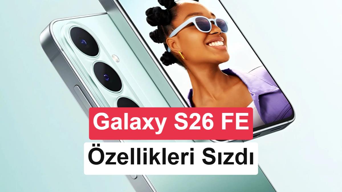 Samsung Galaxy S26 FE'nin Tüm Teknik Özellikleri ve Avrupa Fiyatı Sızdırıldı