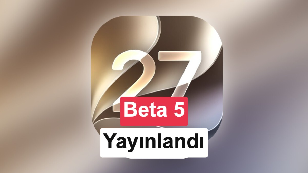 Apple, iOS 27 Beta 5 Güncellemesini Yayınladı: İşte Yeni Özellikler