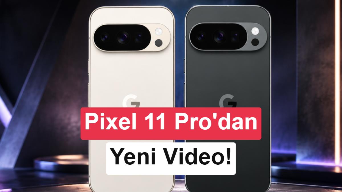 Google'dan Pixel 11 Pro Sürprizi: 2nm Tensor G6 İşlemci ve Yeni Tasarım