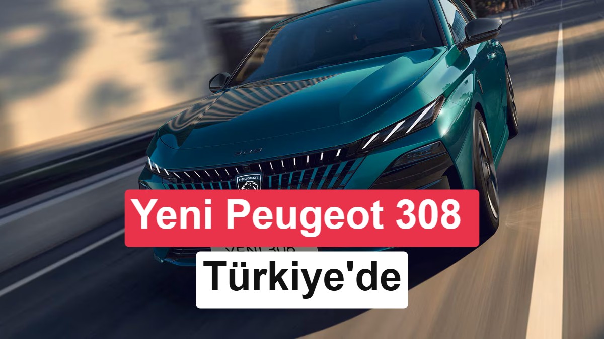 Yeni Peugeot 308 Türkiye'de Satışa Çıktı: İşte Fiyatı ve Özellikleri