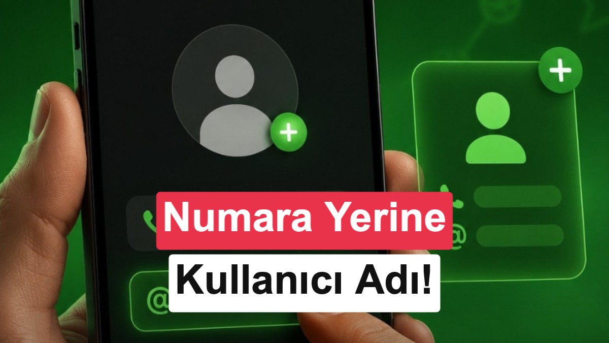 WhatsApp'a Yeni Özellik: Kişiler Artık Kullanıcı Adıyla Kaydedilebilecek