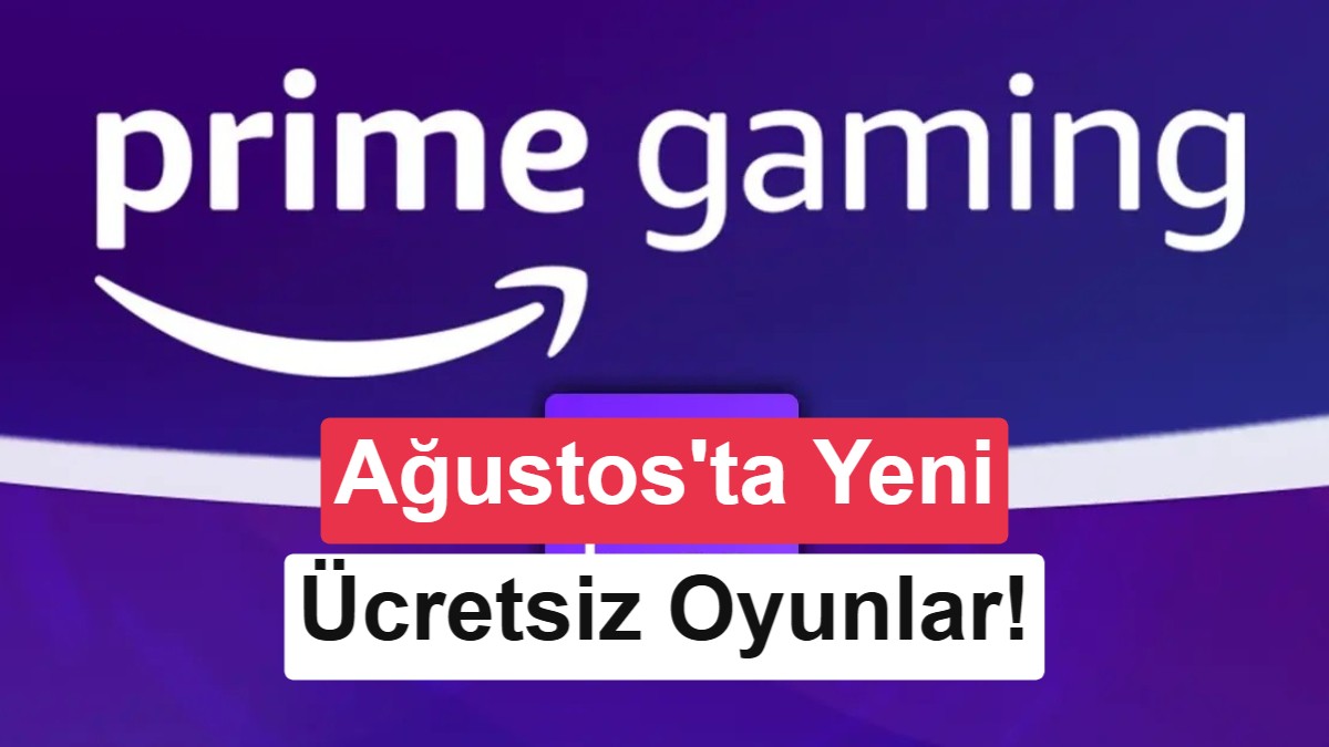 Amazon Prime Gaming Ağustos 2026 Ücretsiz Oyunları Açıklandı
