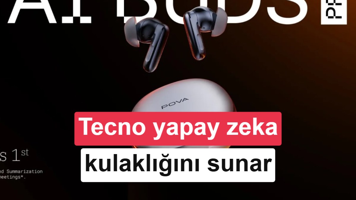 Tecno Pova AI Buds Pro Tanıtıldı: Yapay Zeka Özellikleri ve 155 Dolarlık Fiyatı