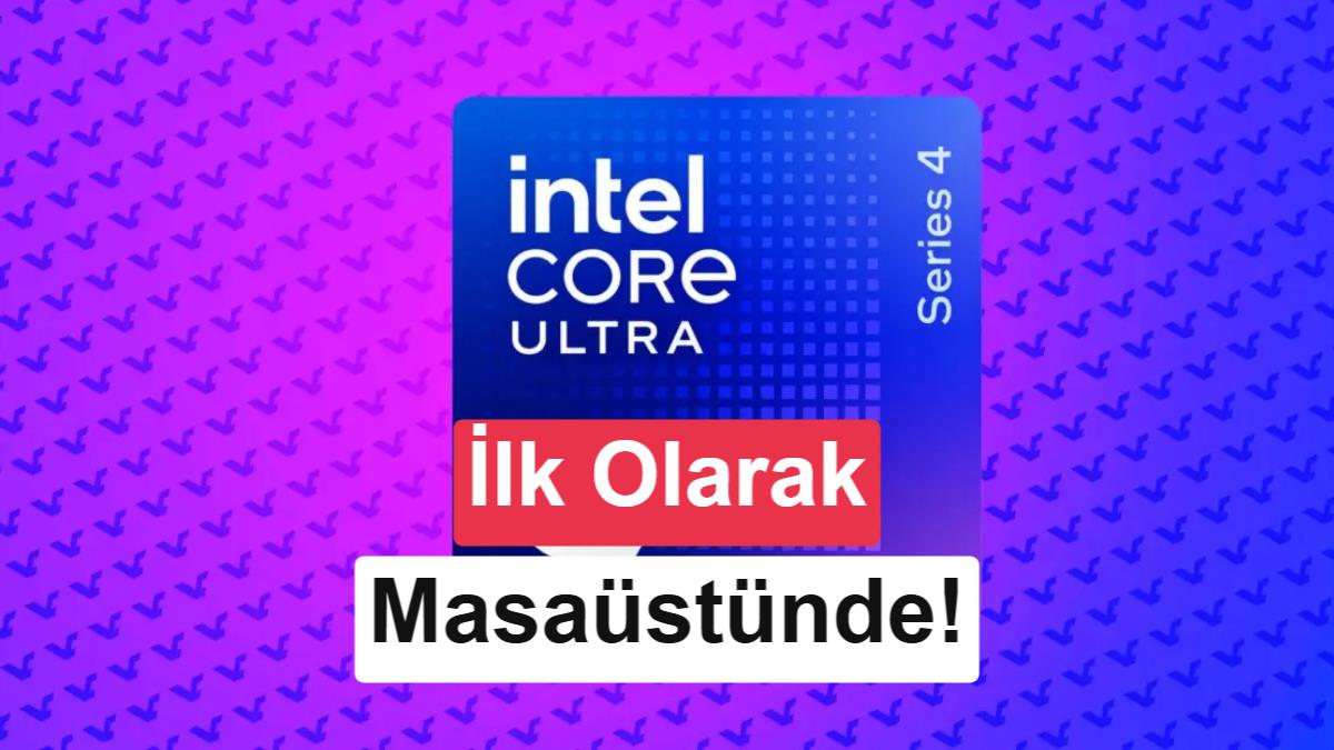 Intel'den Nova Lake Müjdesi: Yeni Nesil Çekirdekler Önce Masaüstüne Geliyor