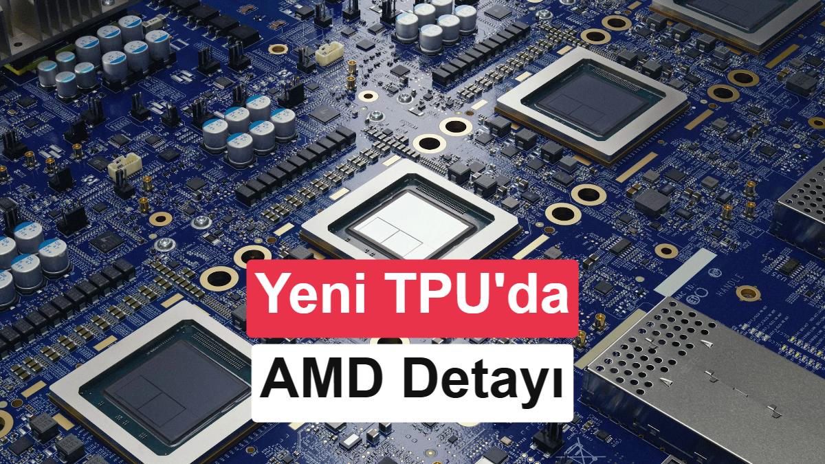 Google ve AMD, 10. Nesil TPU İçin Güçlerini Birleştiriyor