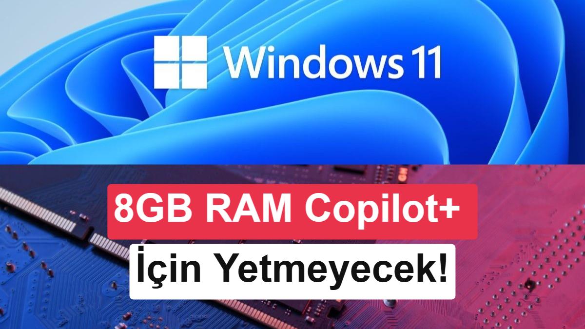 Windows 11'e 8 GB RAM Optimizasyonu Geliyor: Copilot+ İçin İse 16 GB Şartı Sürüyor