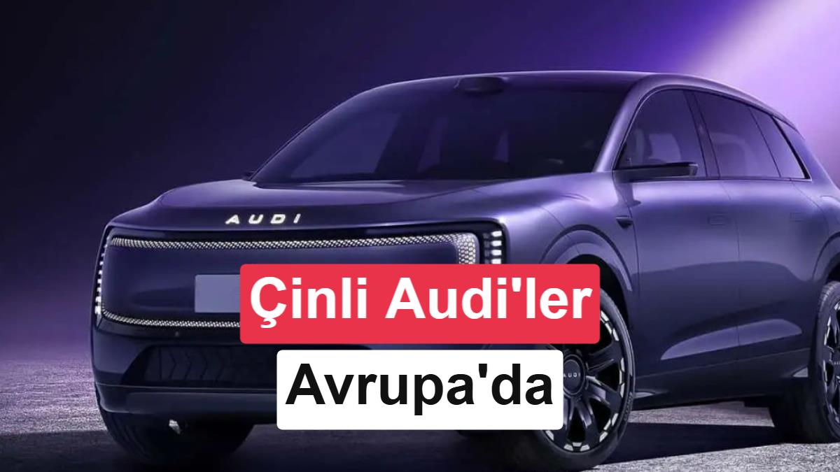 Çin Üretimi Uygun Fiyatlı AUDI Modelleri Almanya'da Paralel İthalat Krizi Yarattı