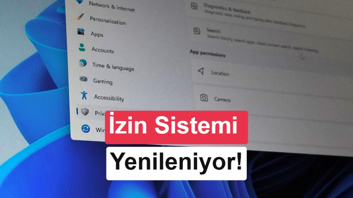 Windows 11'in İzin Sistemi Yenileniyor: Uygulama Bazlı Kontrol Dönemi