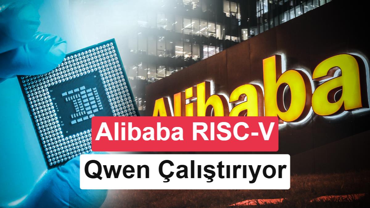 Alibaba, Nvidia'nın İzinden Gidiyor: RISC-V Çipinde Qwen AI Desteği