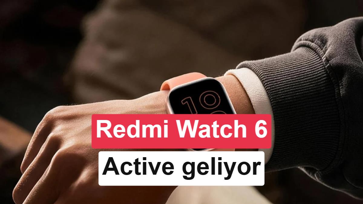 Redmi Watch 6 Active Tanıtıldı: AMOLED Ekran, Uzun Pil Ömrü ve Uygun Fiyat