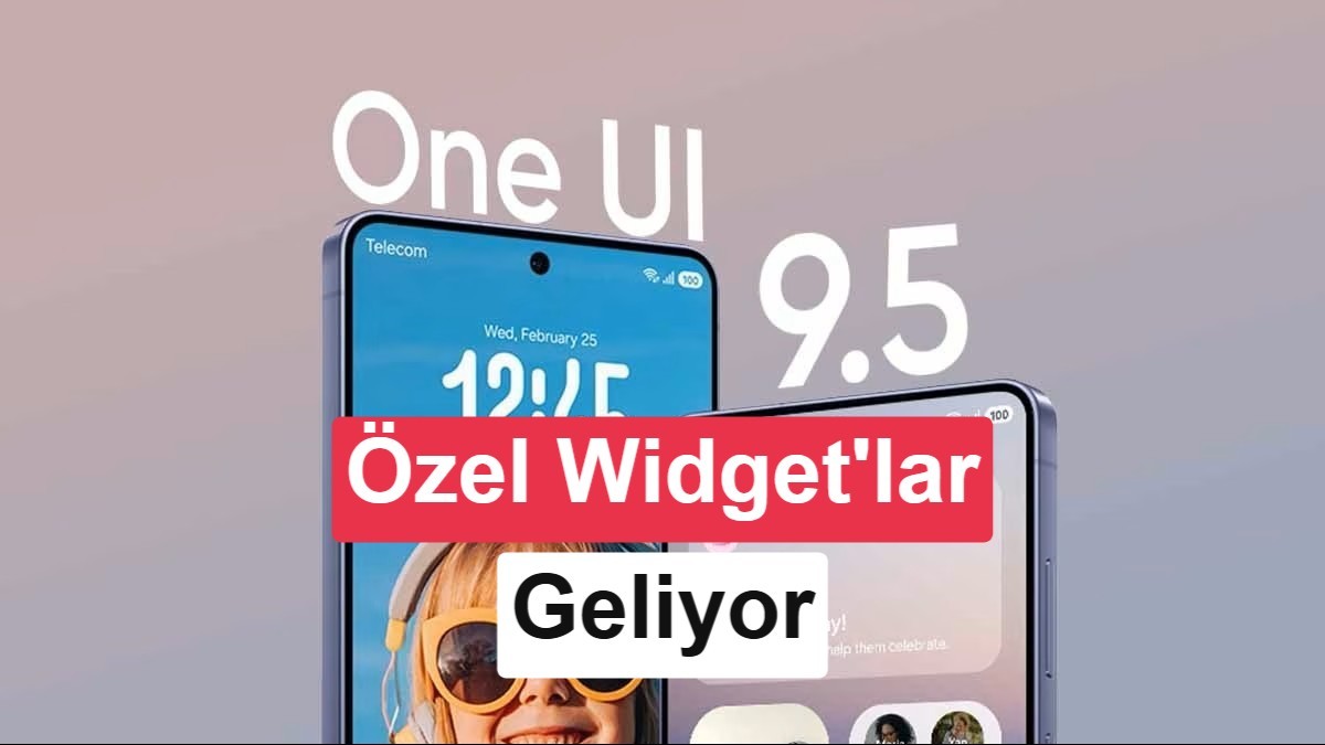 Samsung One UI 9.5 ile Yapay Zeka Destekli Kişisel Widget Dönemi Başlıyor