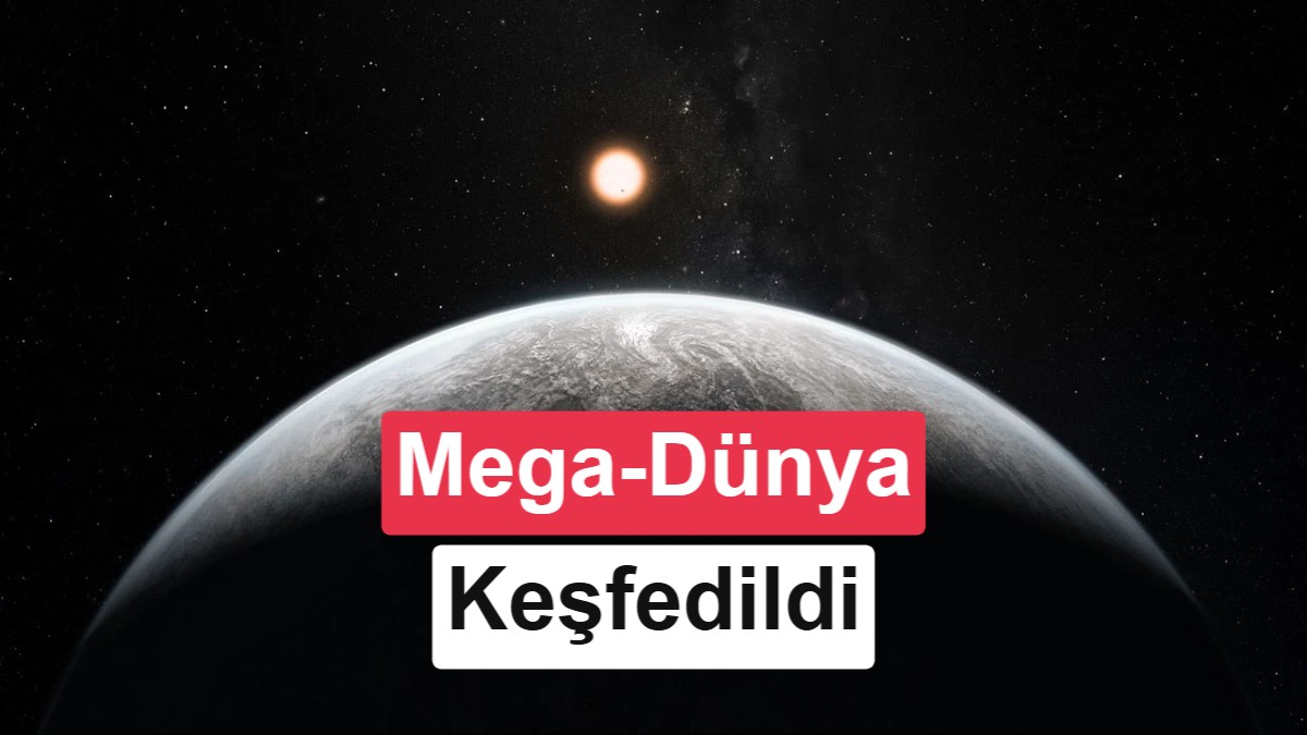 Bilim İnsanlarını Şaşırtan Keşif: Dünya'nın 23 Katı Kütleye Sahip "Mega-Dünya" Bulundu