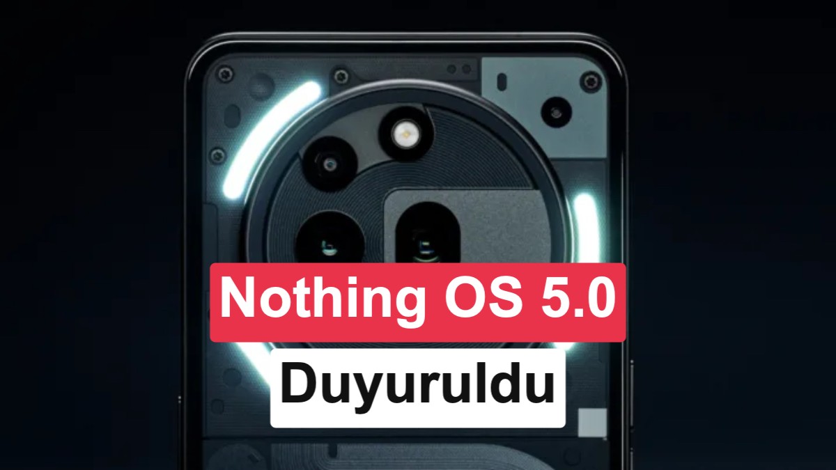 Nothing OS 5.0 Tanıtım Tarihi Belli Oldu: Hangi Modeller Güncelleme Almayacak?