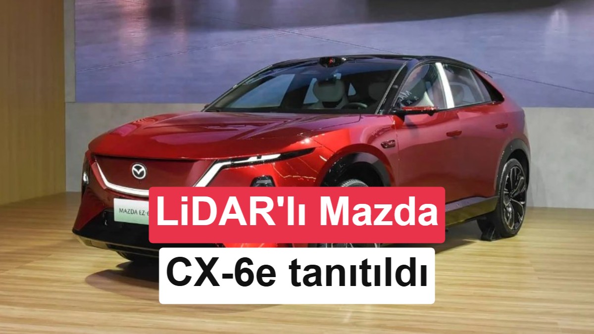 Mazda'dan Otonom Sürüş Atılımı: LiDAR Sensörlü Yeni CX-6e Tanıtıldı