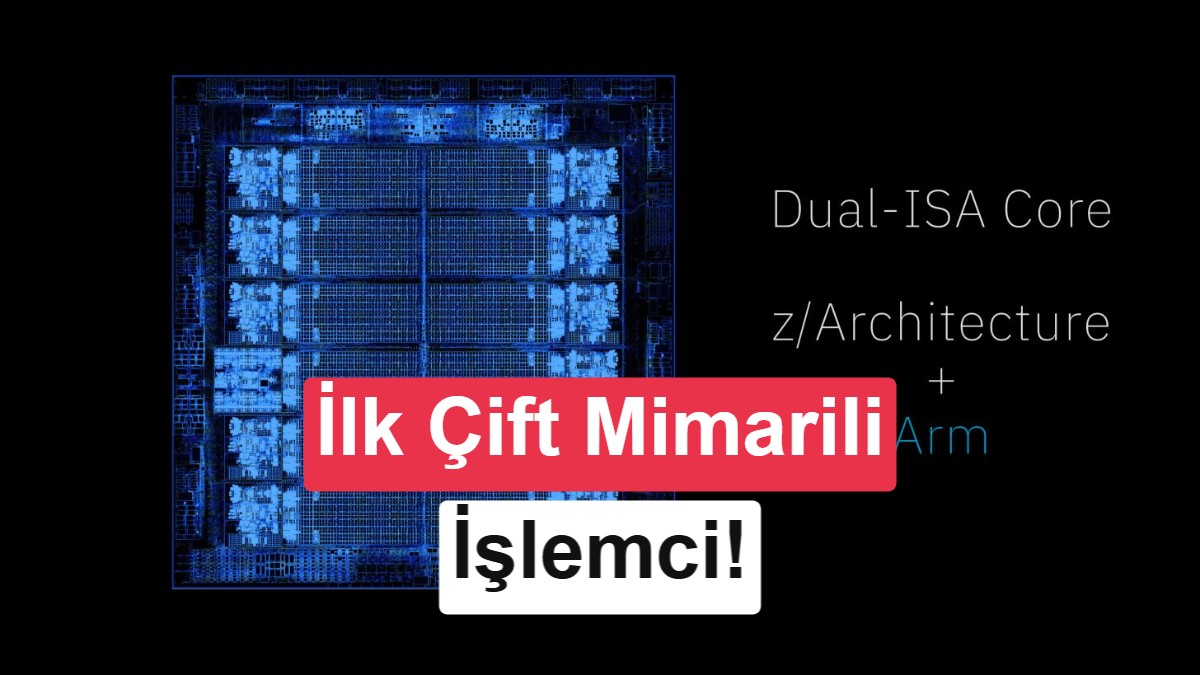 IBM'den Dünyada Bir İlk: Z ve Arm Mimarileri Aynı Çekirdekte Buluşuyor