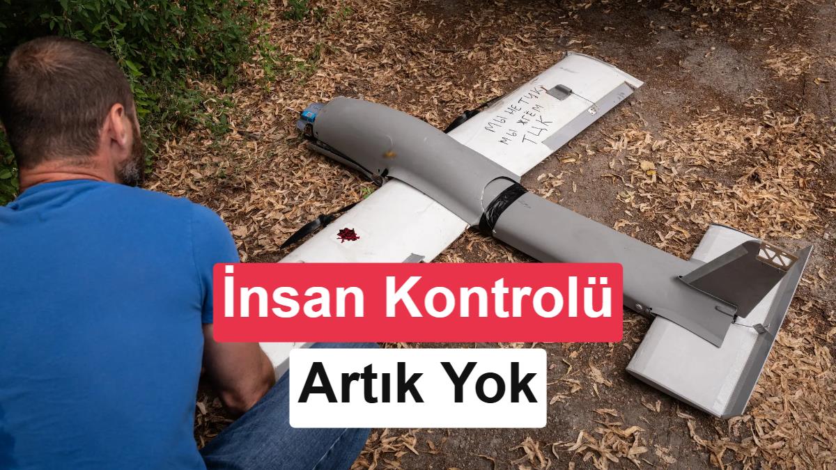 Tam Otonom Yapay Zeka Savaş Alanında: Rus İHA'sı Hedefini Kendi Seçti