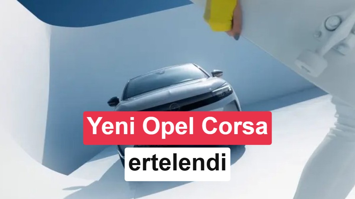 Tamamen Elektrikli Yeni Nesil Opel Corsa'nın Çıkış Tarihi 2028'e Ertelendi