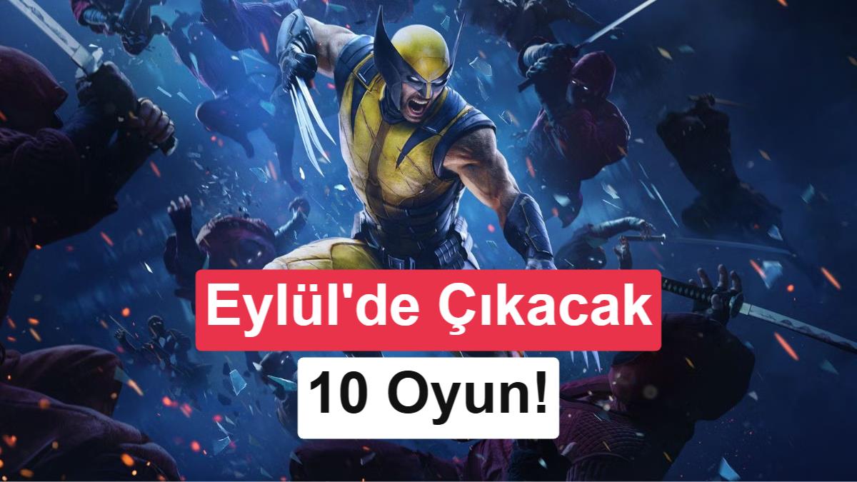 Eylül Ayında Çıkacak En Dikkat Çekici Oyunlar: Wolverine, Witcher 3 ve FC 27