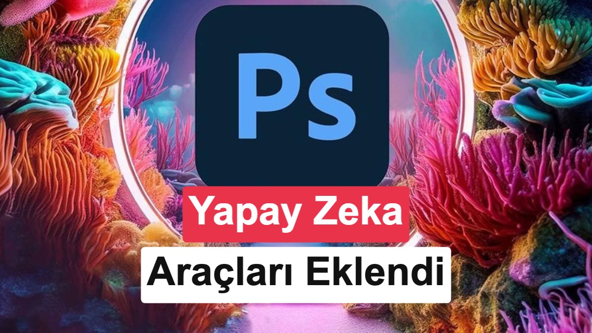 Adobe Photoshop'a Sadeleştirilmiş Yapay Zeka Editörü Eklendi