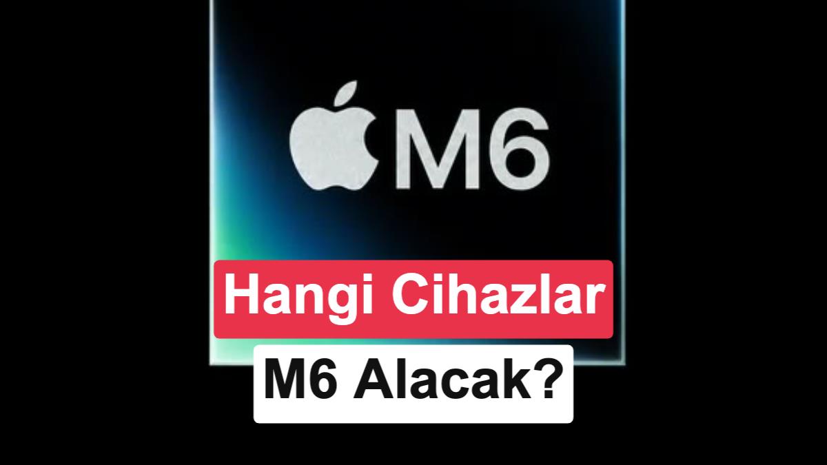 Apple'ın M6 İşlemci Stratejisi Sızdırıldı: Pro ve Max Modelleri İptal Edildi