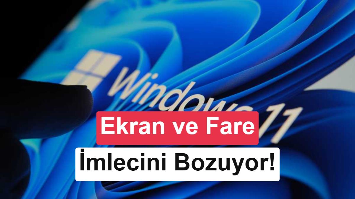 Microsoft Doğruladı: Windows 11 Güncellemesi Fare İmlecini ve Ekranı Bozuyor